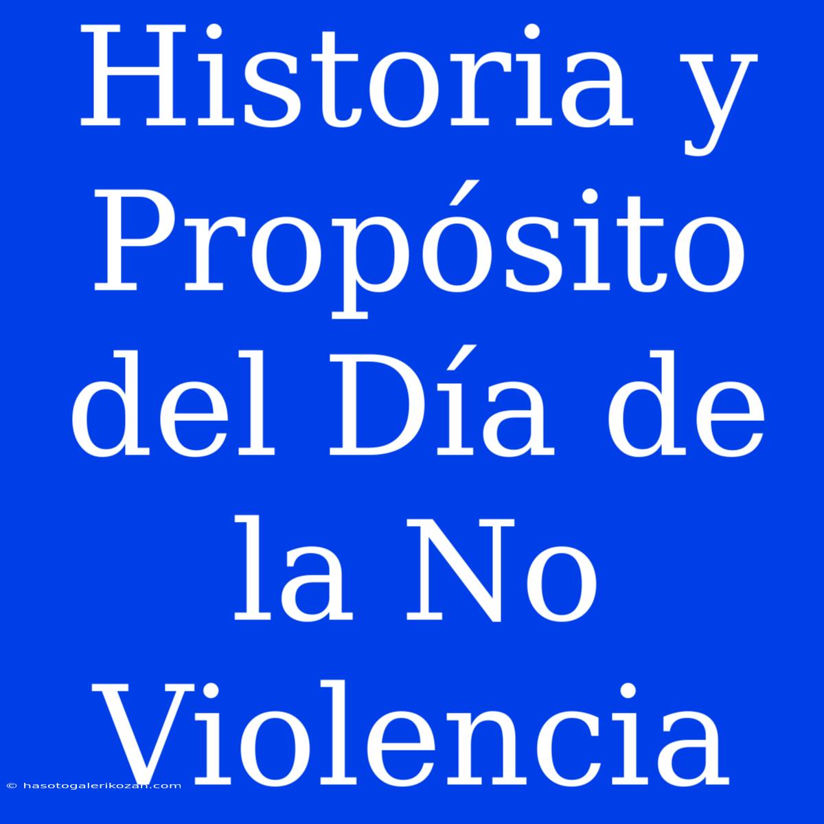 Historia Y Propósito Del Día De La No Violencia