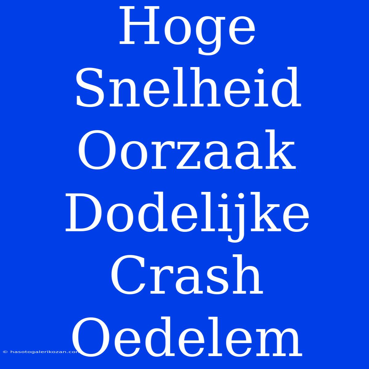 Hoge Snelheid Oorzaak Dodelijke Crash Oedelem