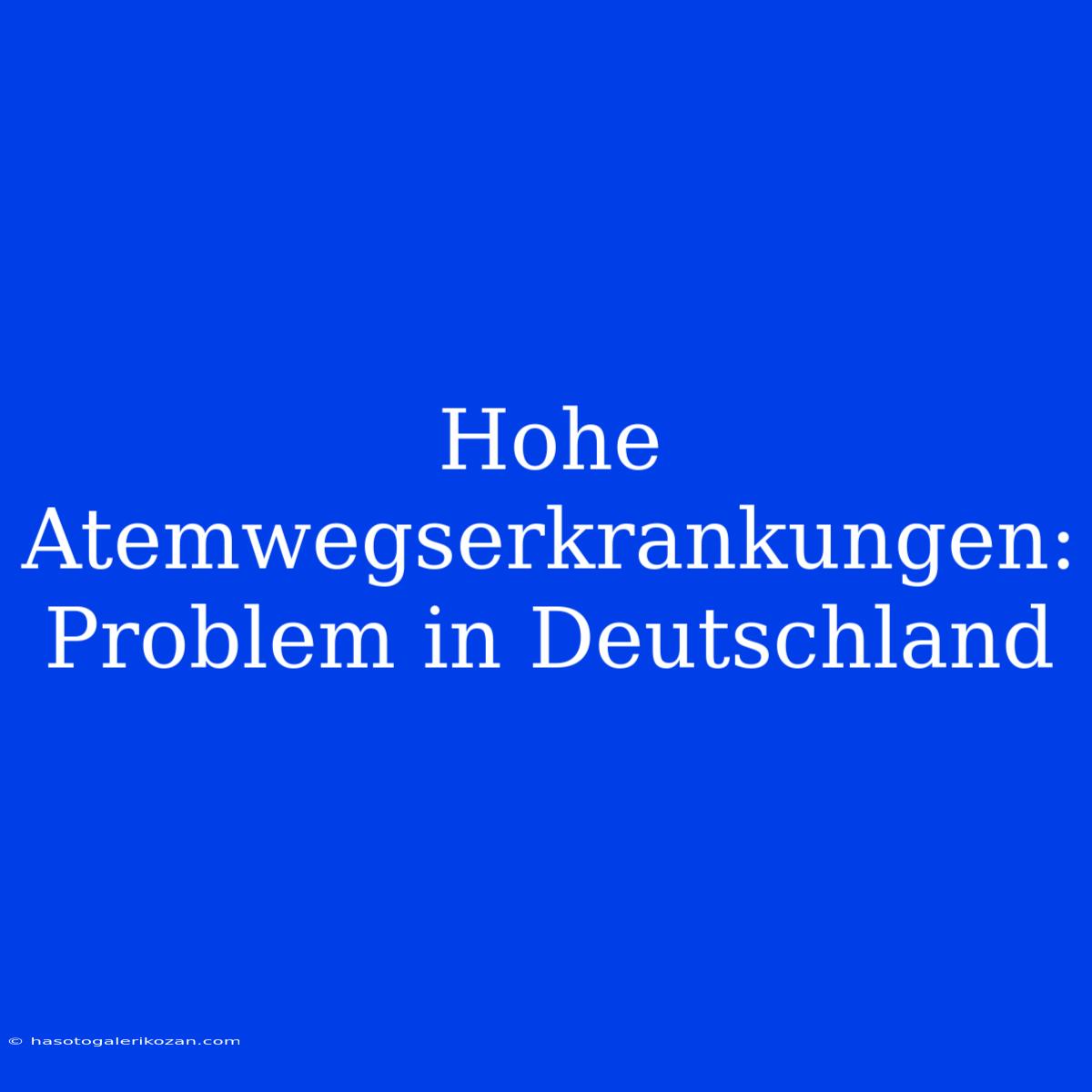 Hohe Atemwegserkrankungen:  Problem In Deutschland