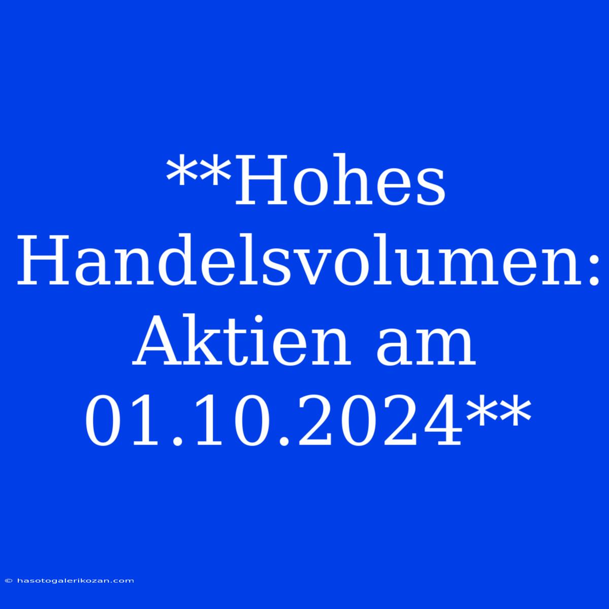 **Hohes Handelsvolumen: Aktien Am 01.10.2024**