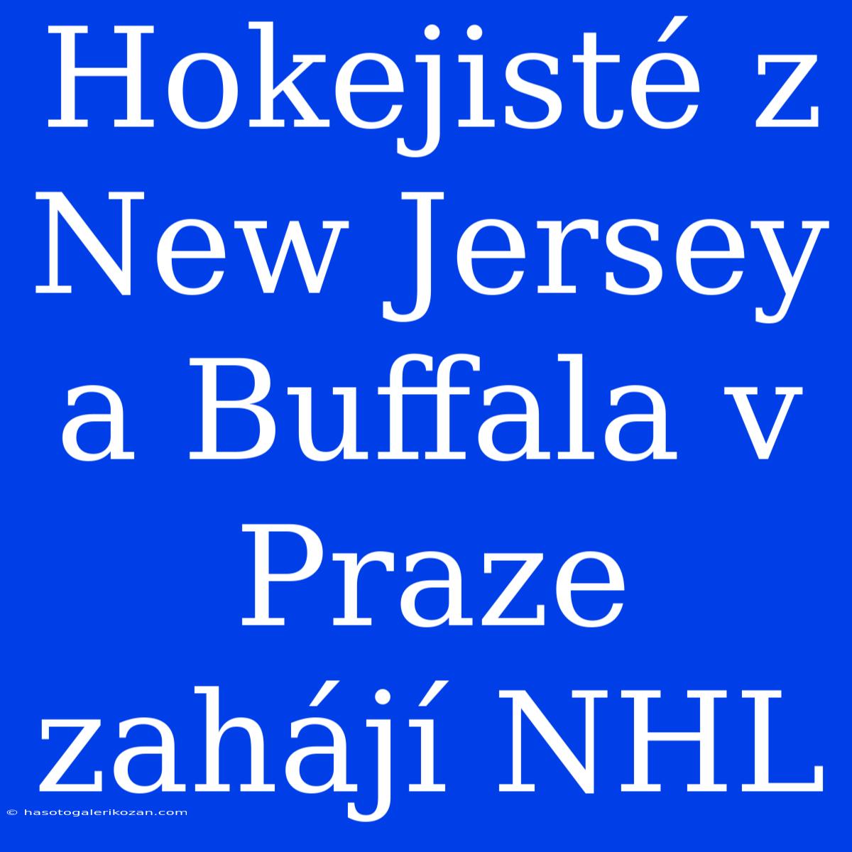 Hokejisté Z New Jersey A Buffala V Praze Zahájí NHL