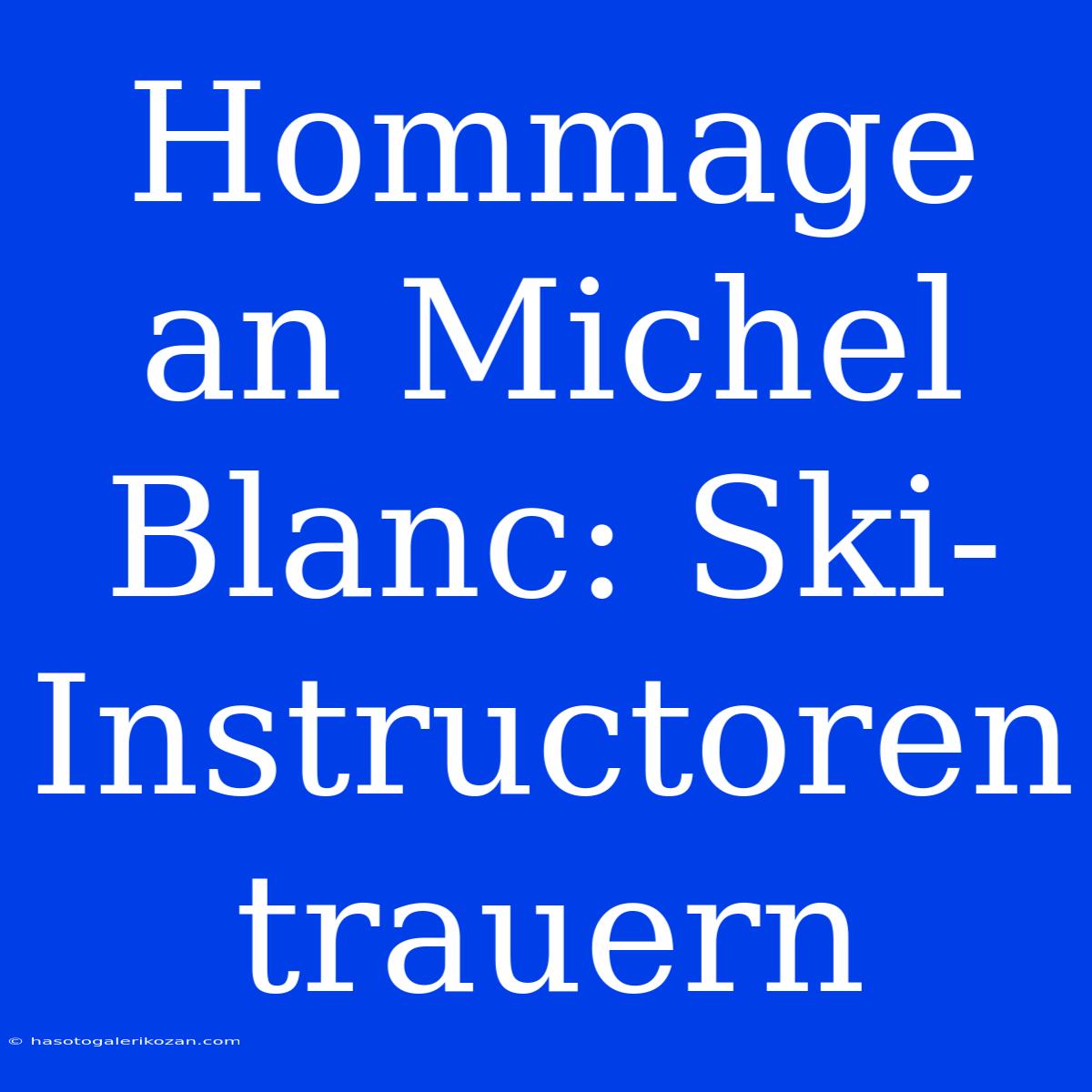 Hommage An Michel Blanc: Ski-Instructoren Trauern