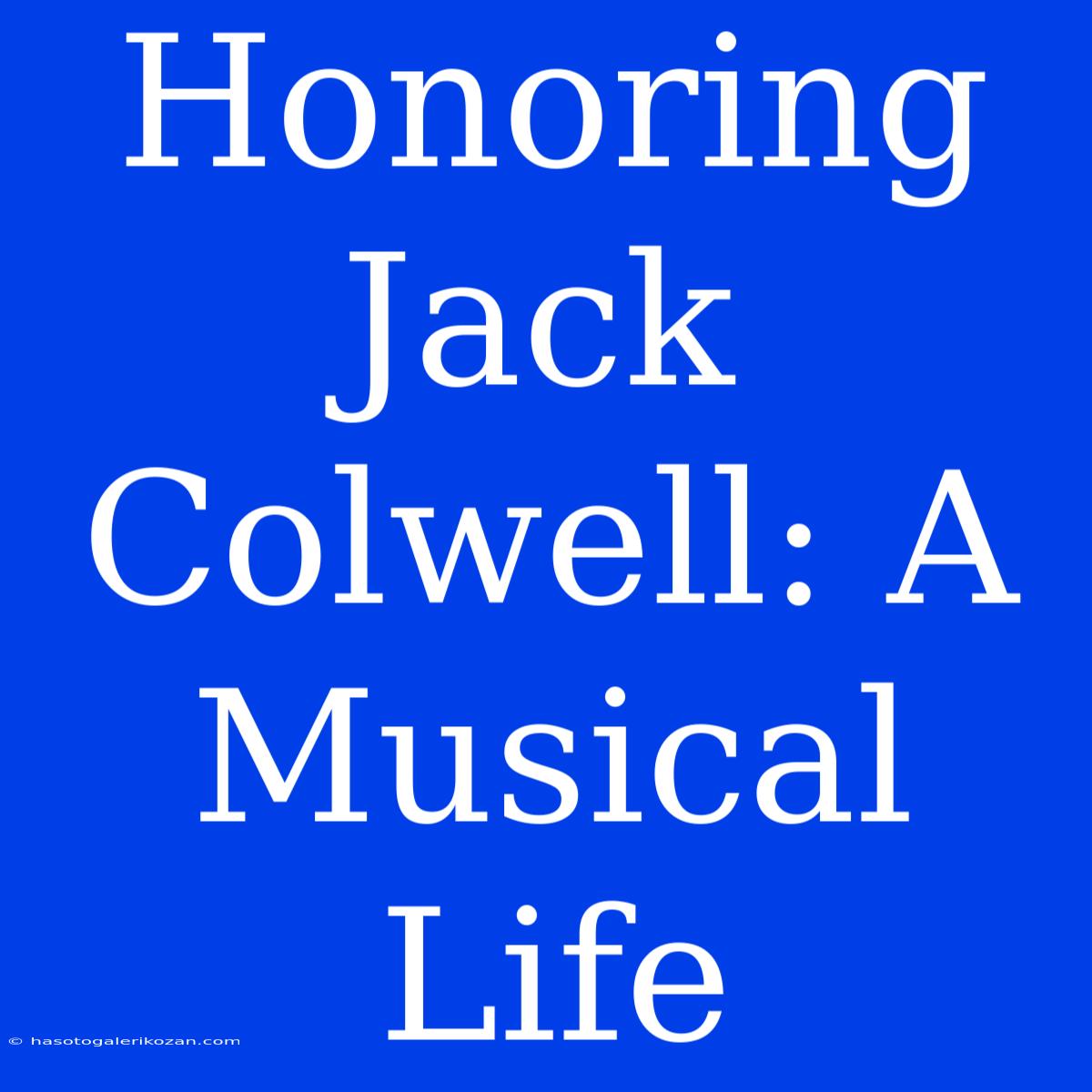 Honoring Jack Colwell: A Musical Life