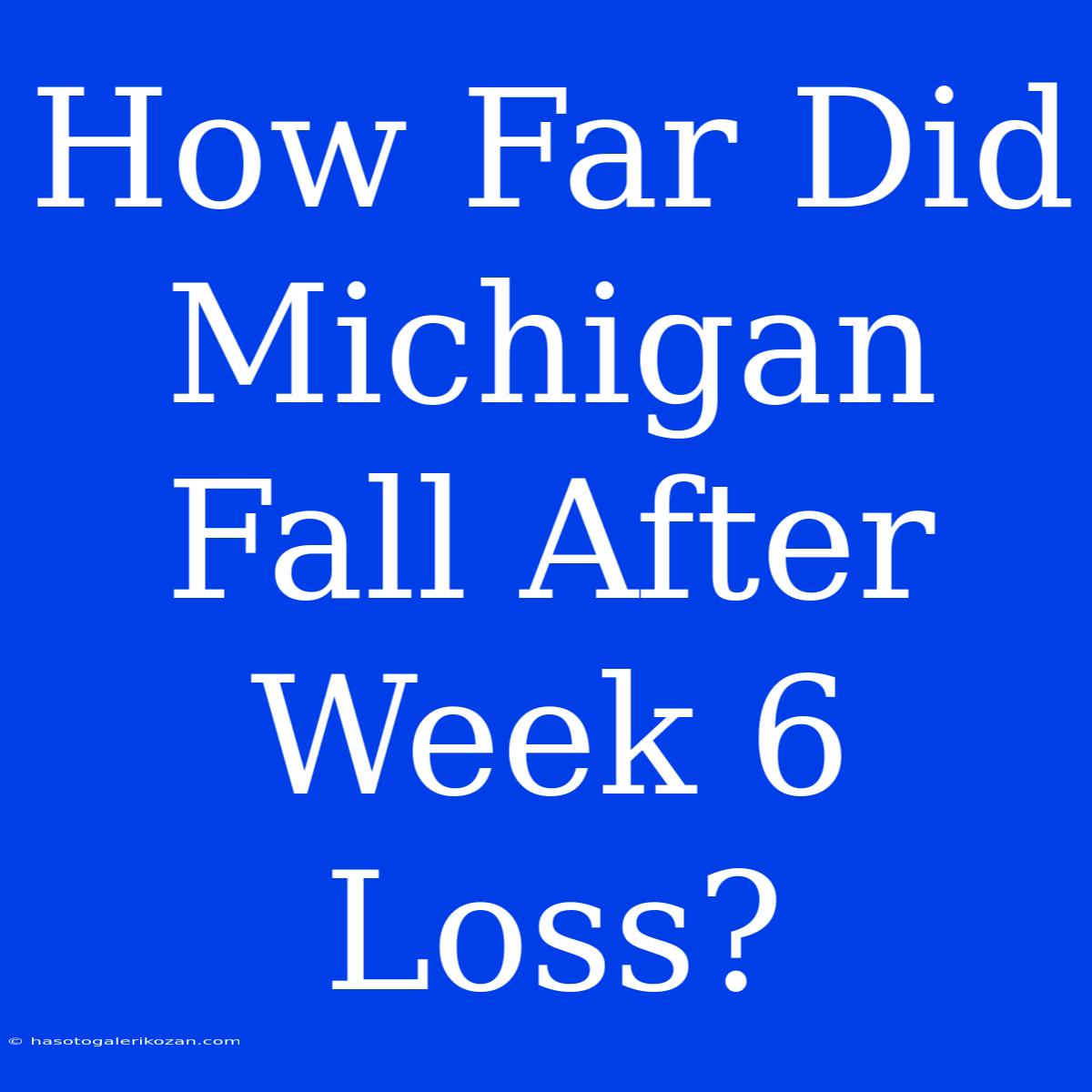 How Far Did Michigan Fall After Week 6 Loss?