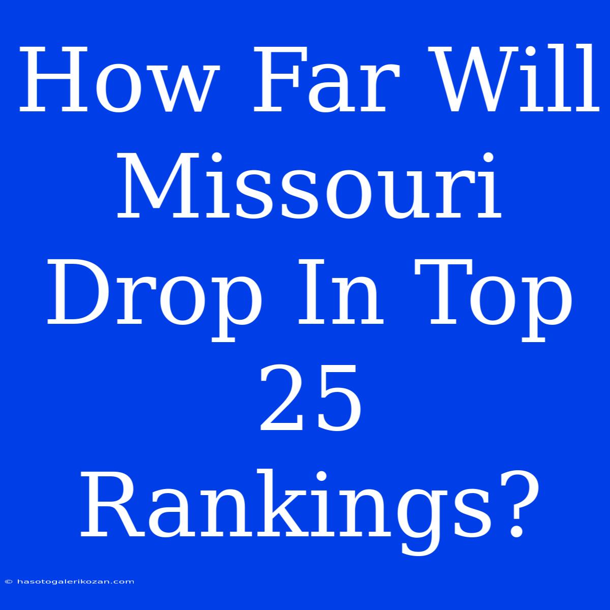 How Far Will Missouri Drop In Top 25 Rankings?