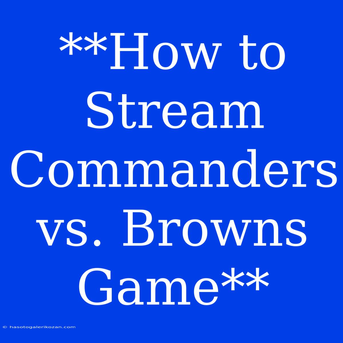 **How To Stream Commanders Vs. Browns Game**