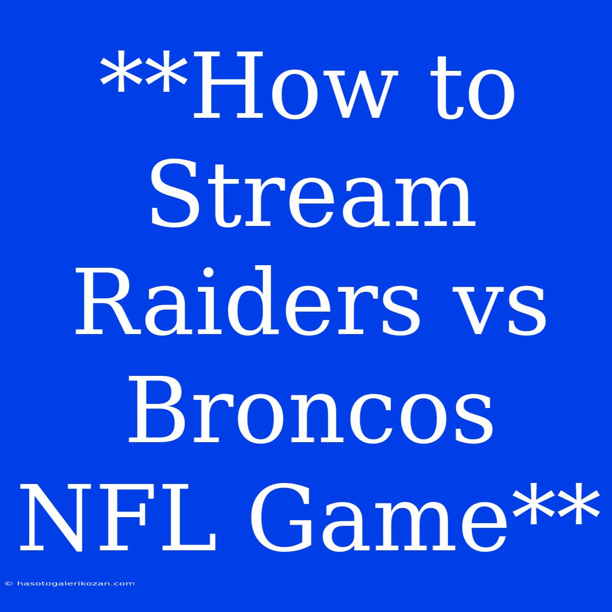 **How To Stream Raiders Vs Broncos NFL Game** 