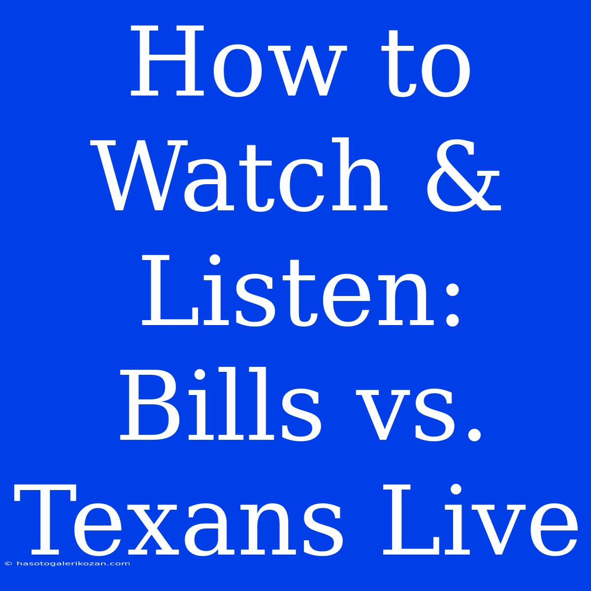 How To Watch & Listen: Bills Vs. Texans Live  