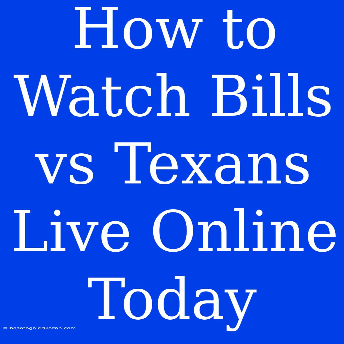 How To Watch Bills Vs Texans Live Online Today