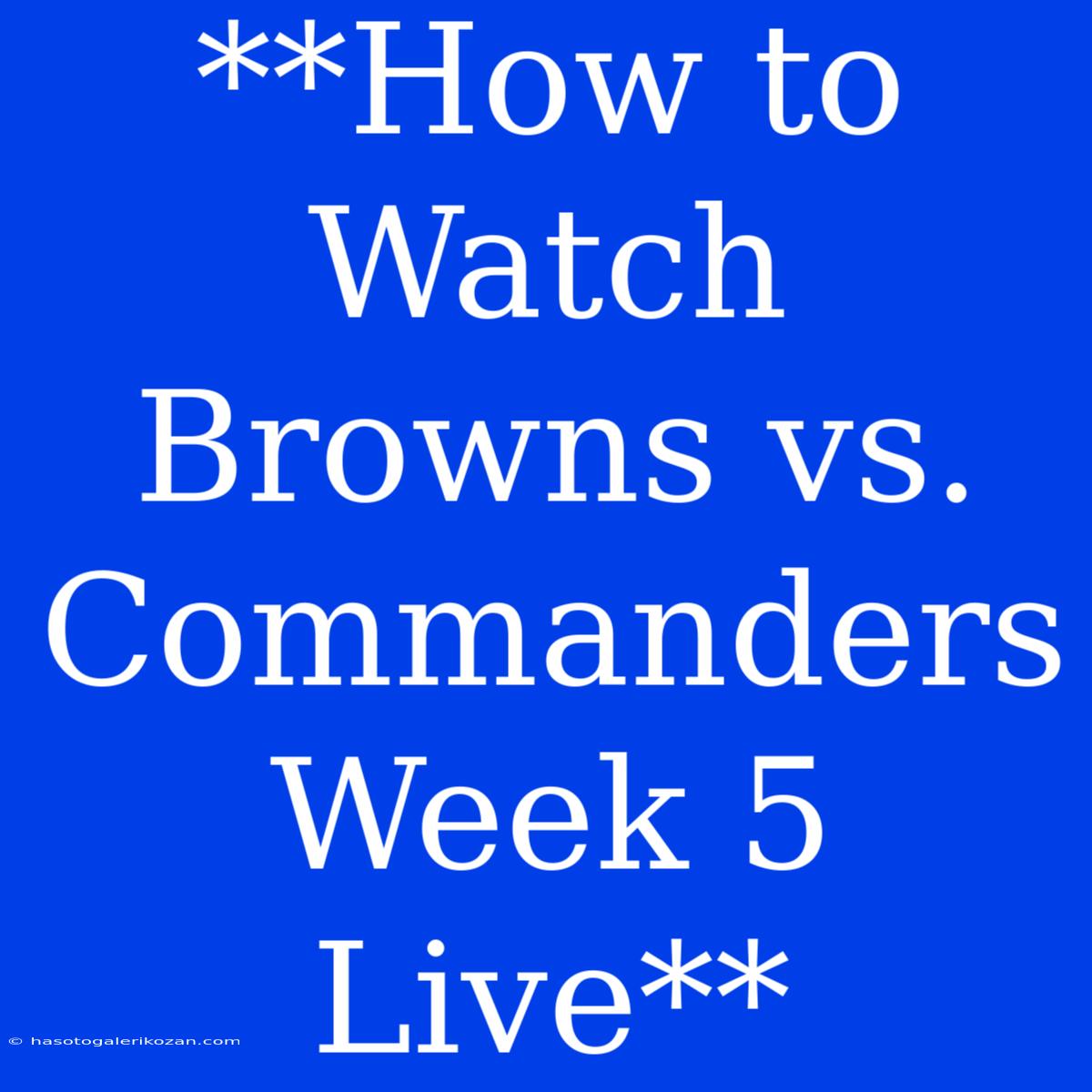 **How To Watch Browns Vs. Commanders Week 5 Live**