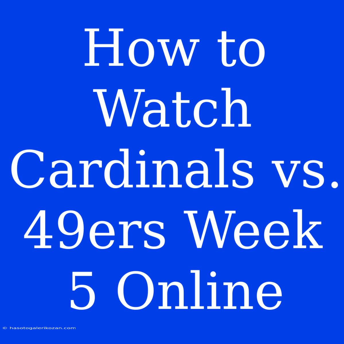 How To Watch Cardinals Vs. 49ers Week 5 Online