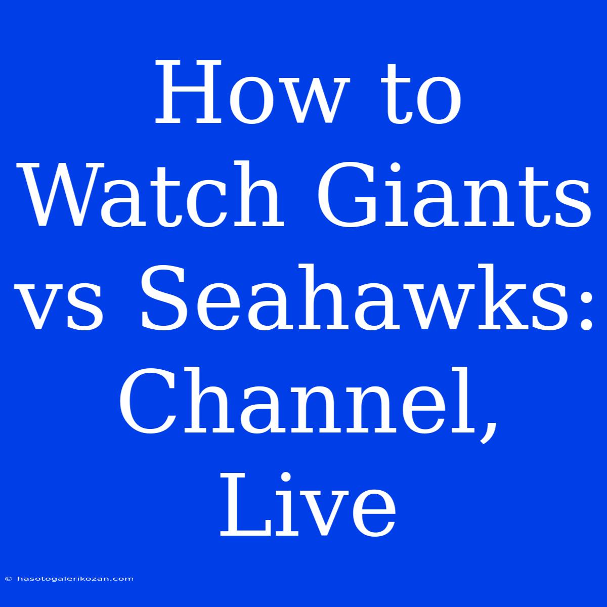 How To Watch Giants Vs Seahawks: Channel, Live