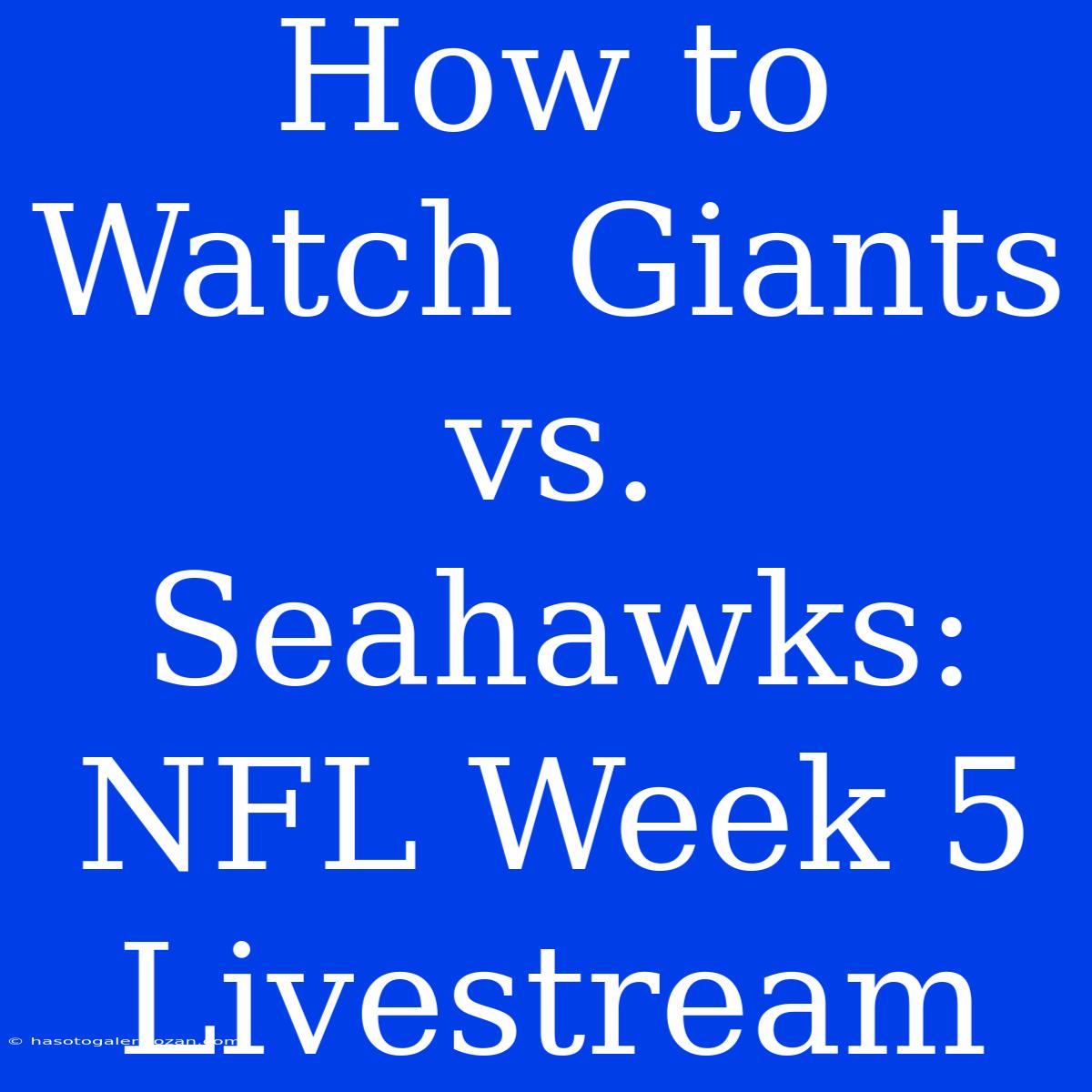 How To Watch Giants Vs. Seahawks: NFL Week 5 Livestream