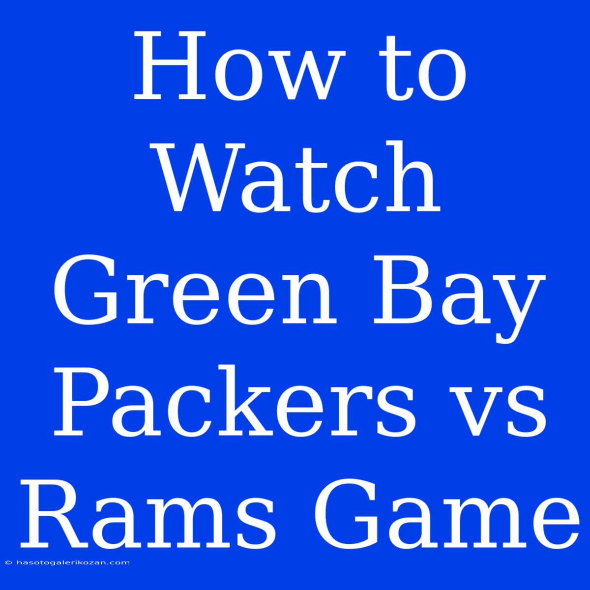 How To Watch Green Bay Packers Vs Rams Game