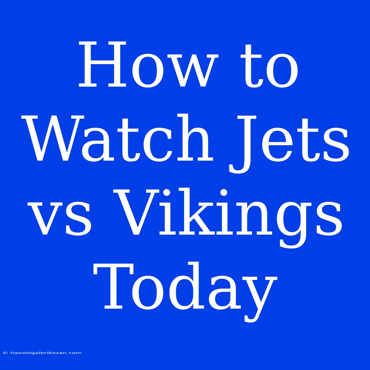 How To Watch Jets Vs Vikings Today 