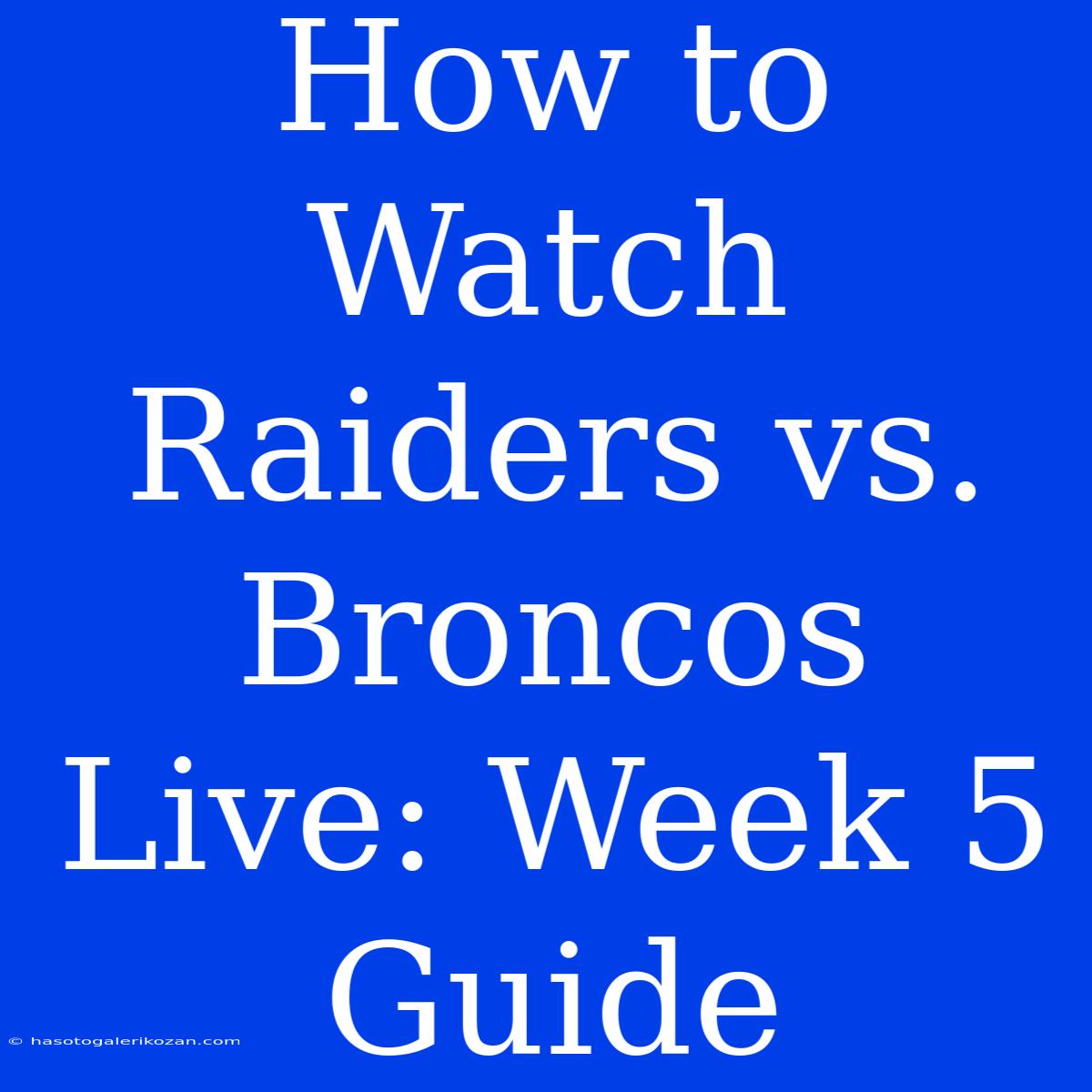 How To Watch Raiders Vs. Broncos Live: Week 5 Guide