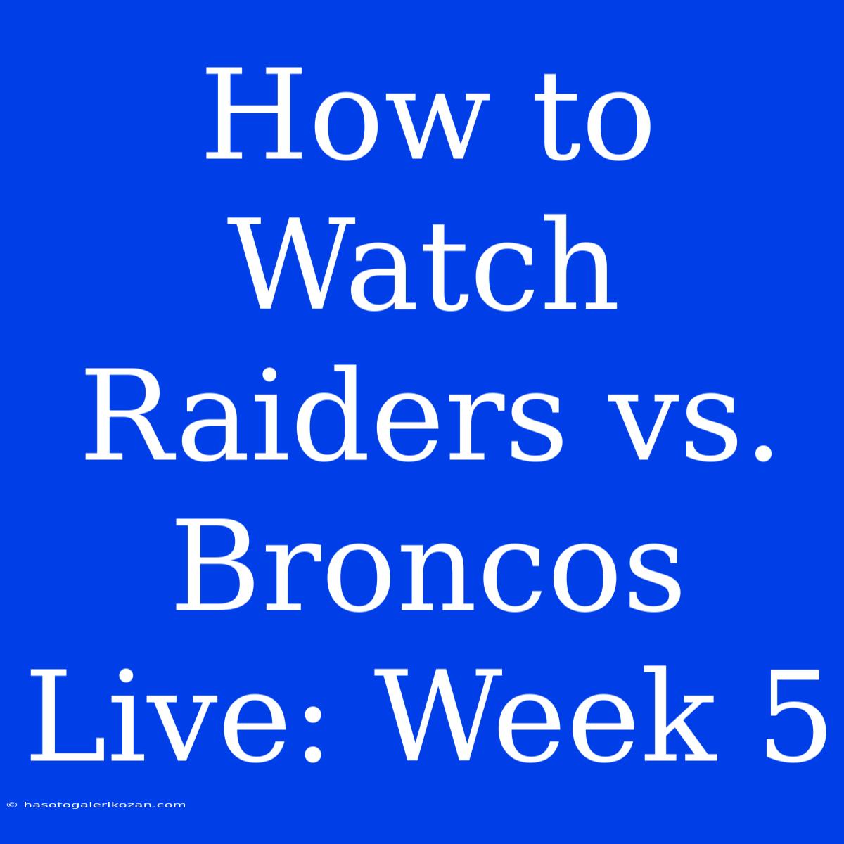 How To Watch Raiders Vs. Broncos Live: Week 5