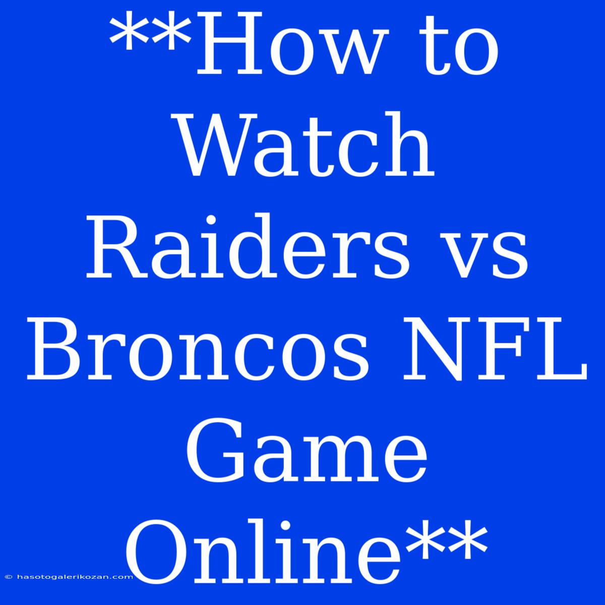 **How To Watch Raiders Vs Broncos NFL Game Online**