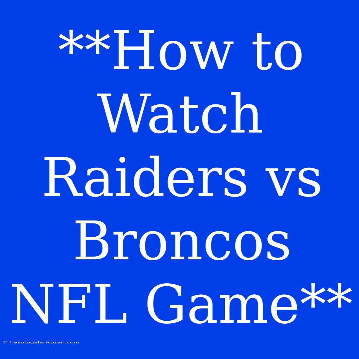 **How To Watch Raiders Vs Broncos NFL Game**