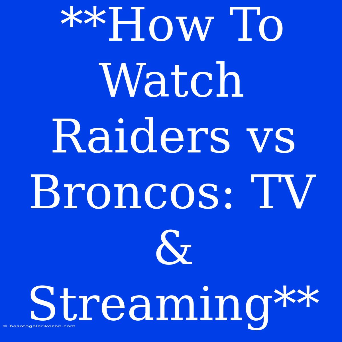 **How To Watch Raiders Vs Broncos: TV & Streaming** 