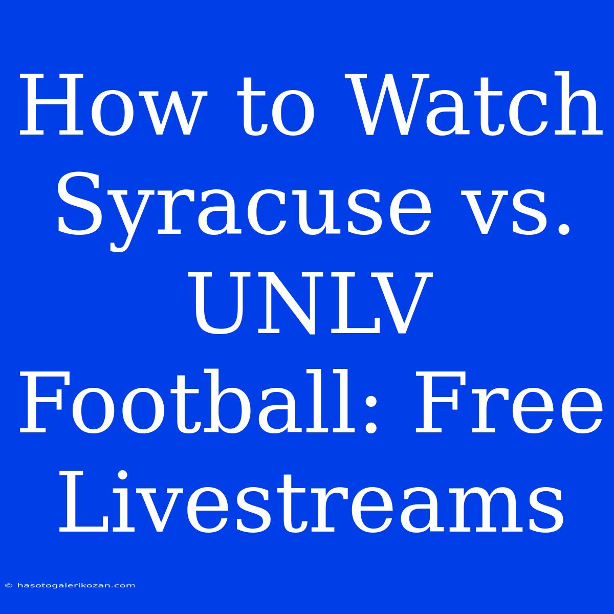 How To Watch Syracuse Vs. UNLV Football: Free Livestreams