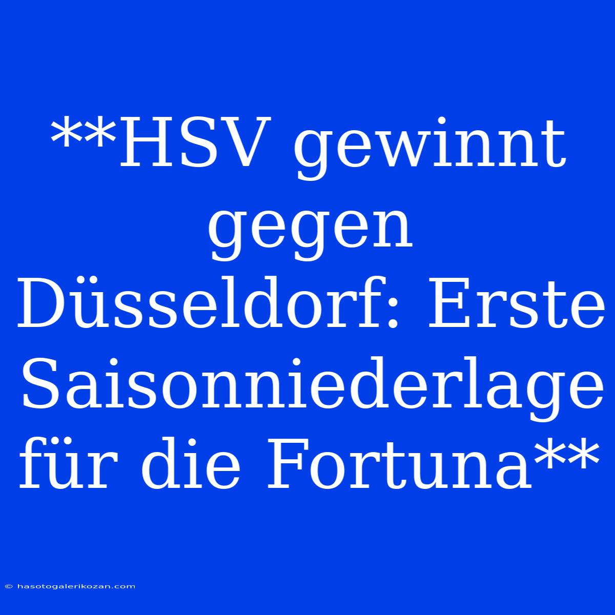 **HSV Gewinnt Gegen Düsseldorf: Erste Saisonniederlage Für Die Fortuna**