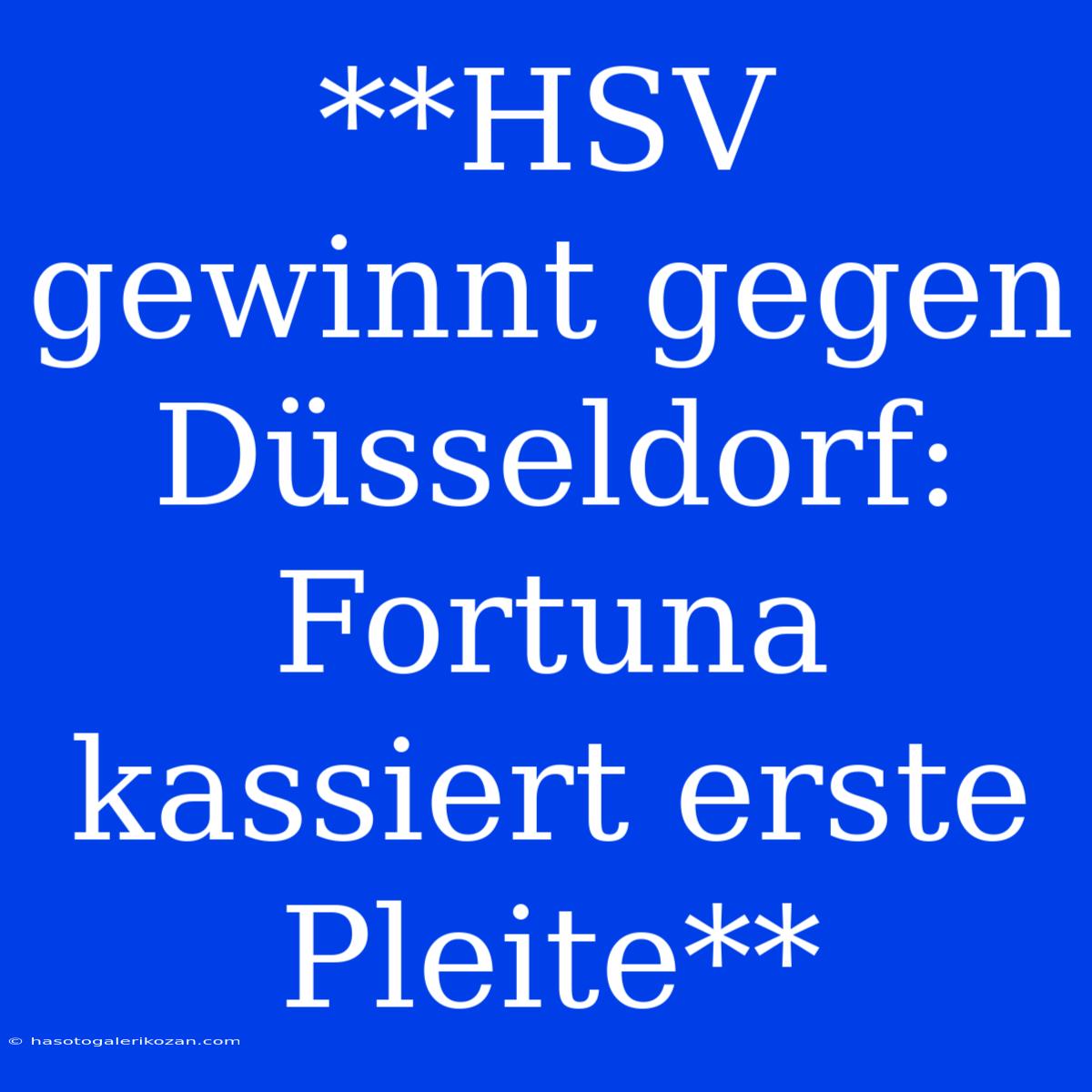 **HSV Gewinnt Gegen Düsseldorf: Fortuna Kassiert Erste Pleite**