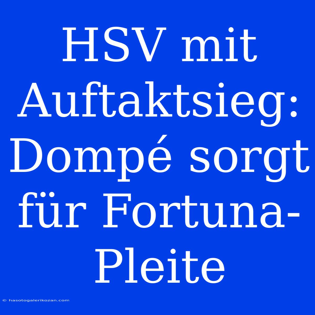 HSV Mit Auftaktsieg: Dompé Sorgt Für Fortuna-Pleite