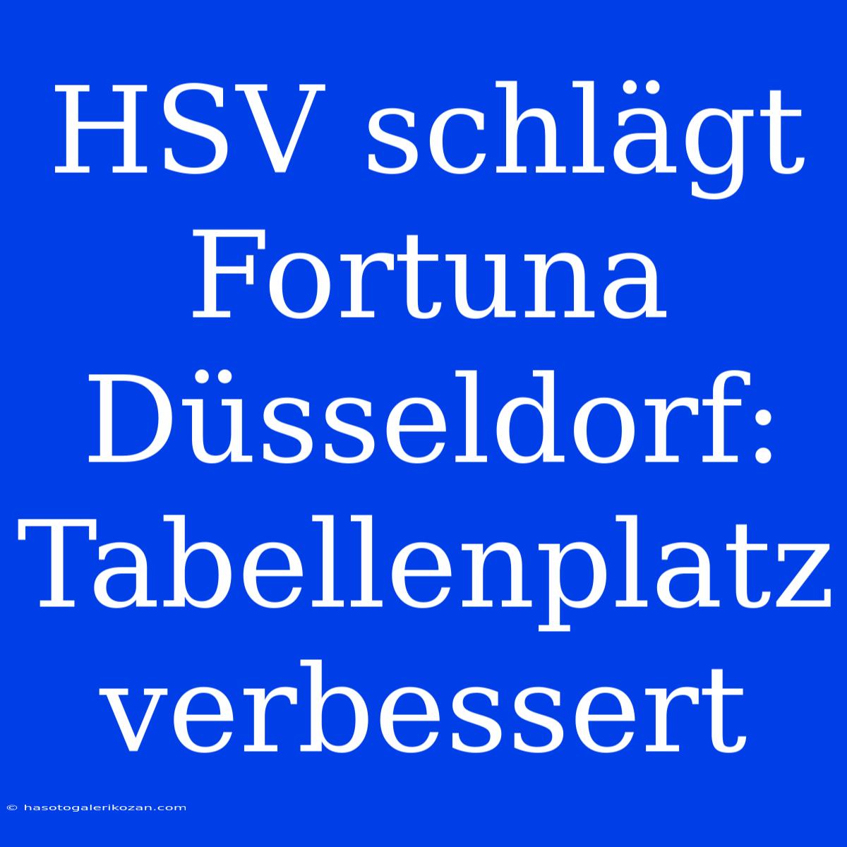 HSV Schlägt Fortuna Düsseldorf: Tabellenplatz Verbessert