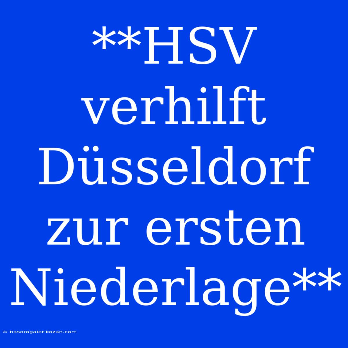 **HSV Verhilft Düsseldorf Zur Ersten Niederlage**