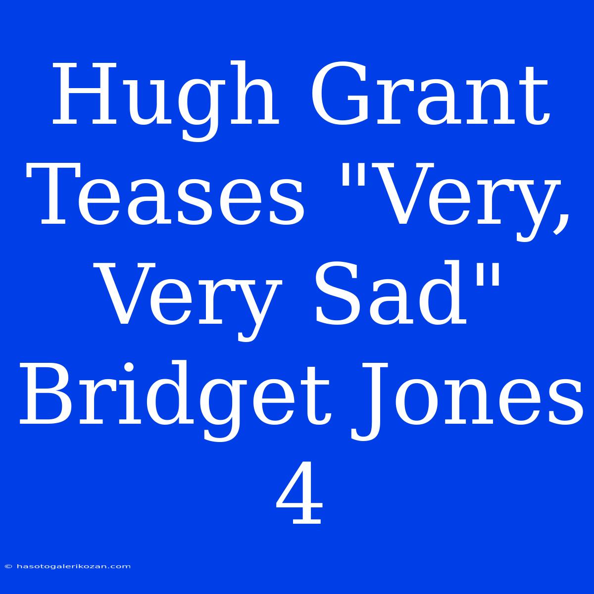 Hugh Grant Teases 