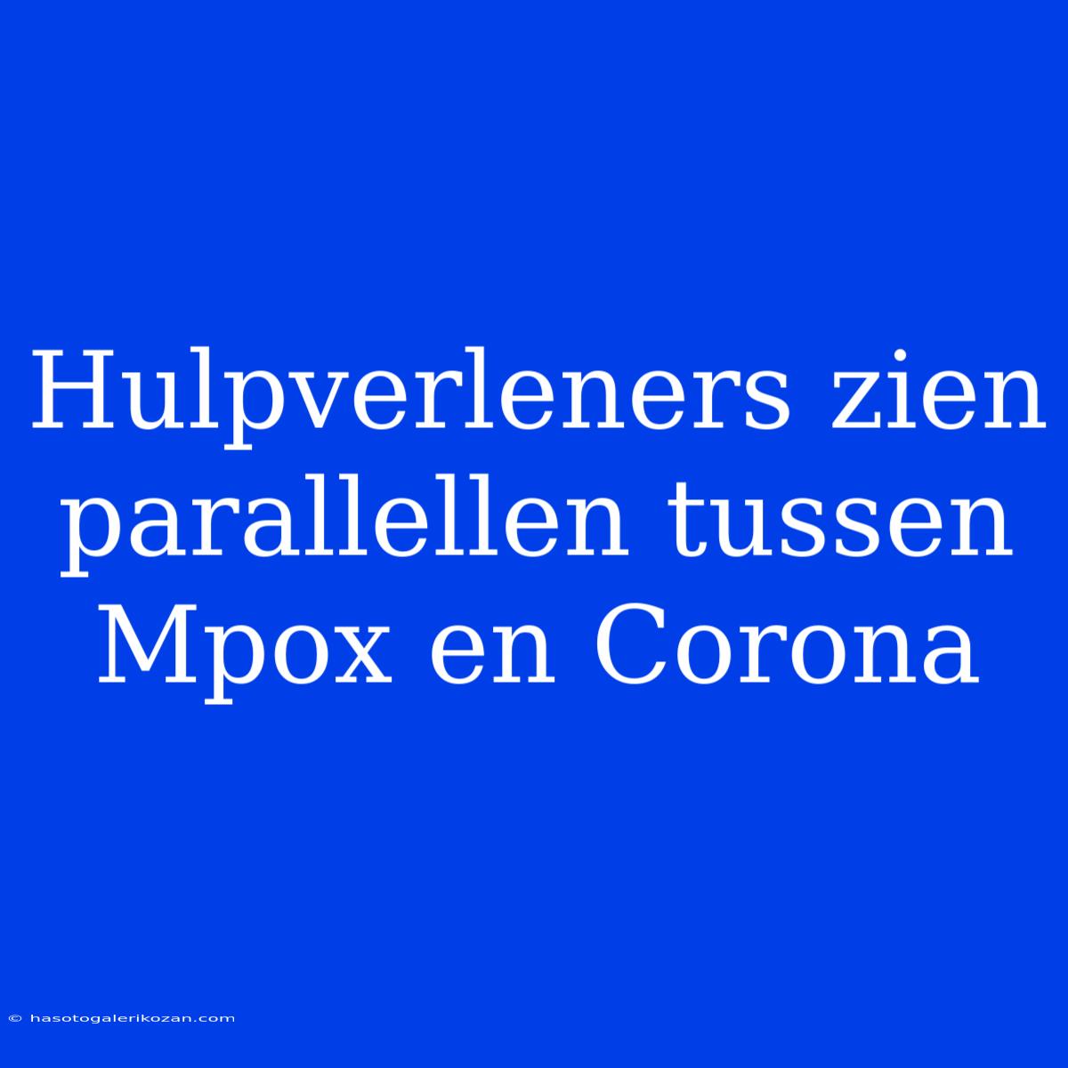 Hulpverleners Zien Parallellen Tussen Mpox En Corona