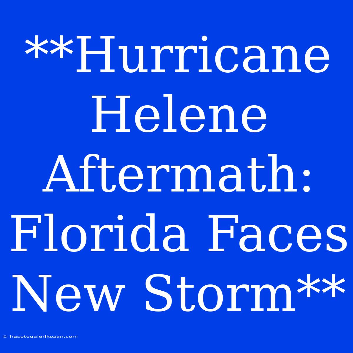 **Hurricane Helene Aftermath: Florida Faces New Storm**