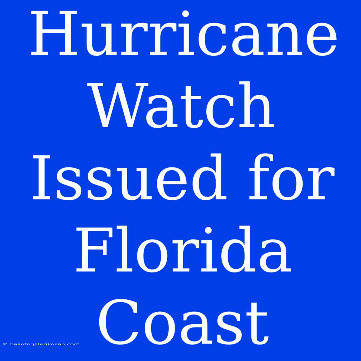 Hurricane Watch Issued For Florida Coast