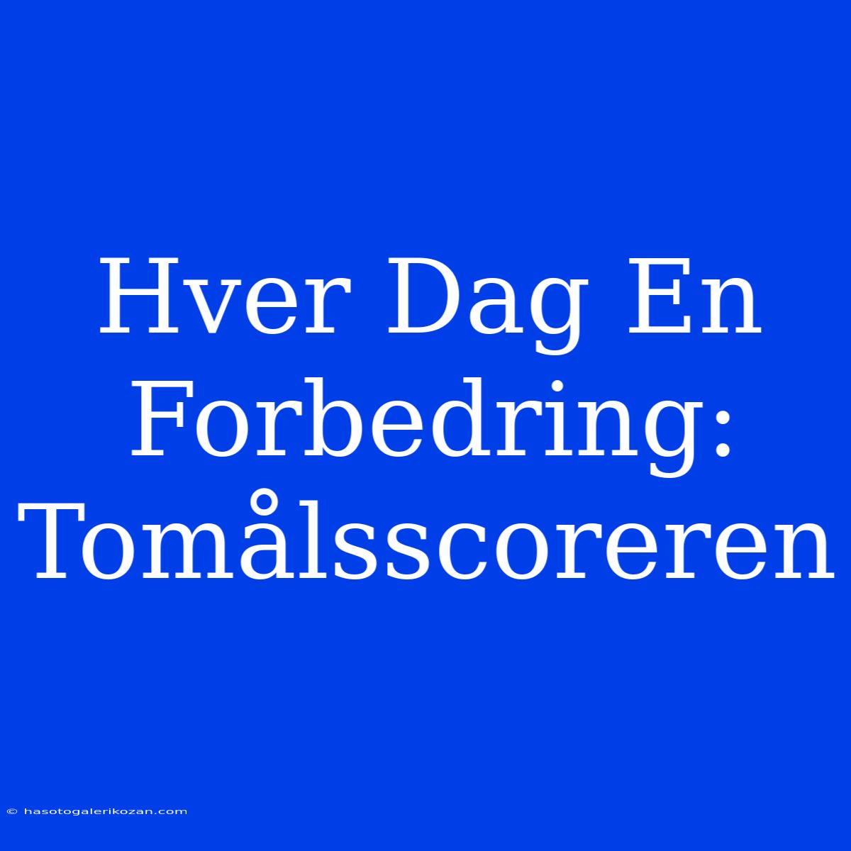 Hver Dag En Forbedring: Tomålsscoreren