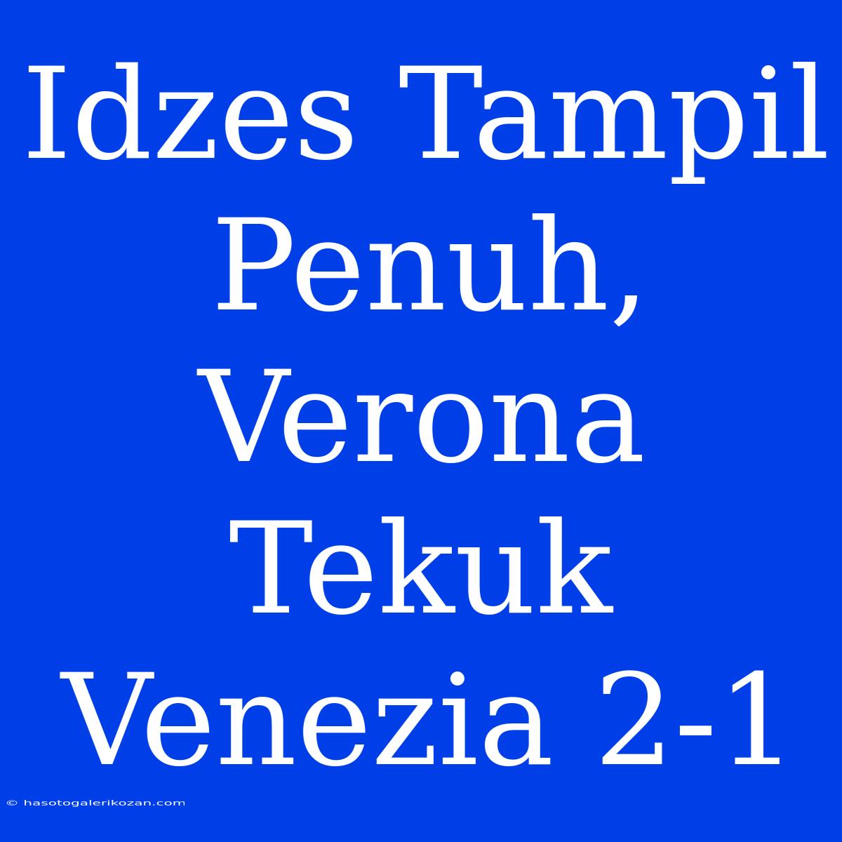 Idzes Tampil Penuh, Verona Tekuk Venezia 2-1