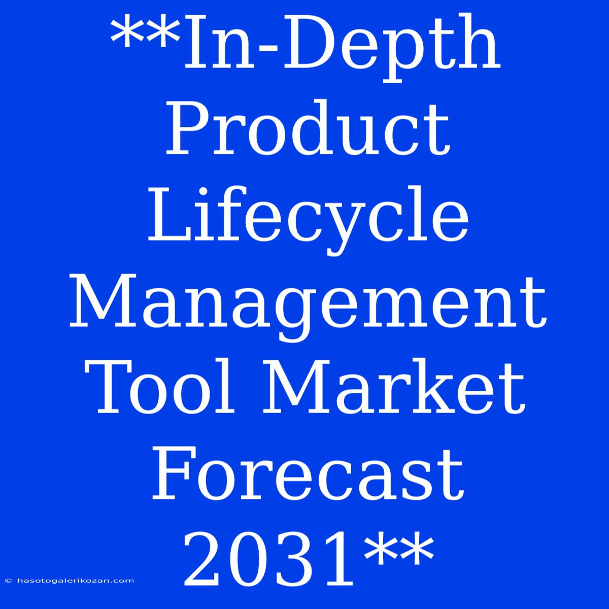 **In-Depth Product Lifecycle Management Tool Market Forecast 2031**