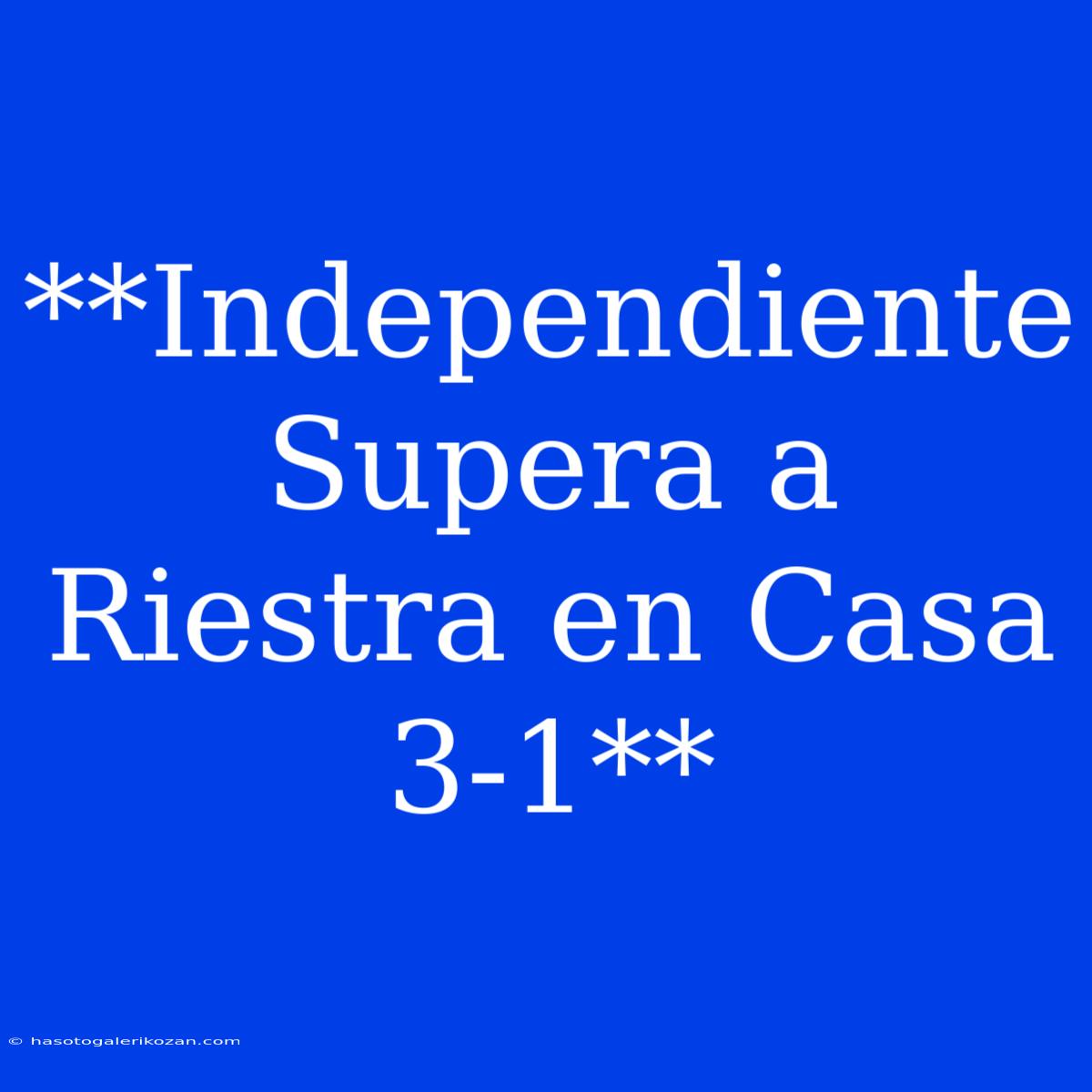 **Independiente Supera A Riestra En Casa 3-1**