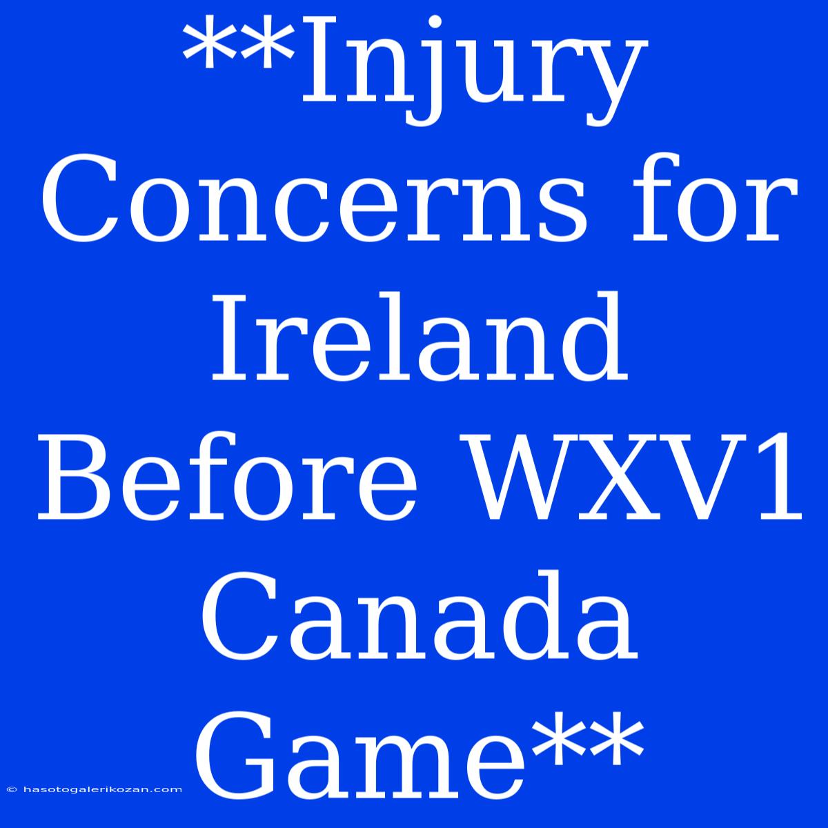 **Injury Concerns For Ireland Before WXV1 Canada Game**