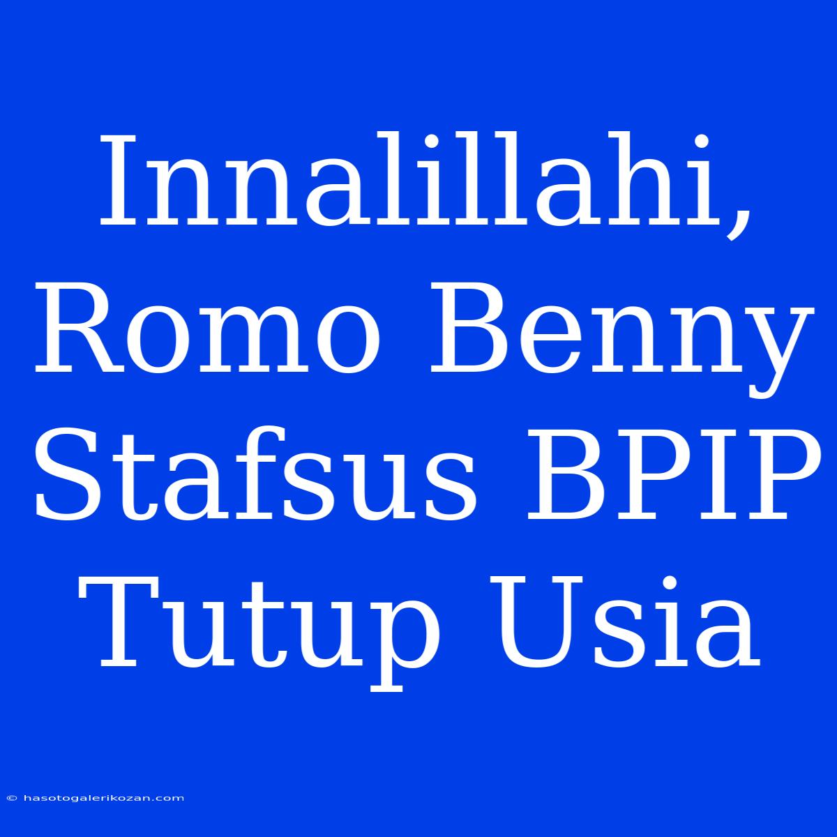 Innalillahi, Romo Benny Stafsus BPIP Tutup Usia