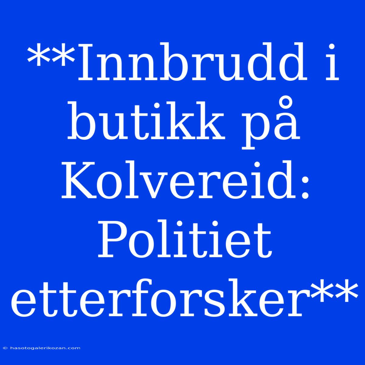 **Innbrudd I Butikk På Kolvereid: Politiet Etterforsker**