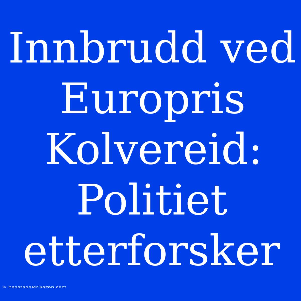 Innbrudd Ved Europris Kolvereid: Politiet Etterforsker