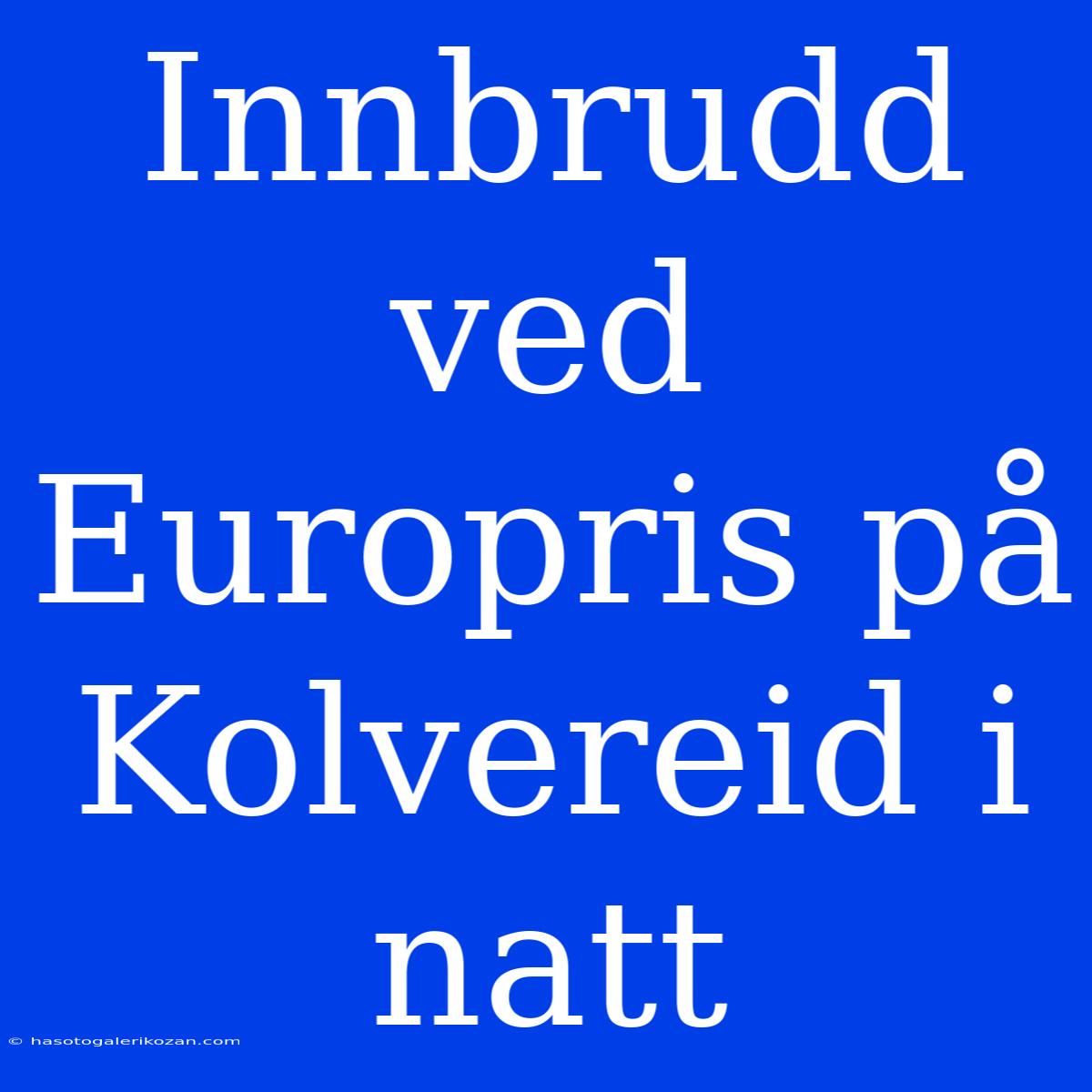 Innbrudd Ved Europris På Kolvereid I Natt