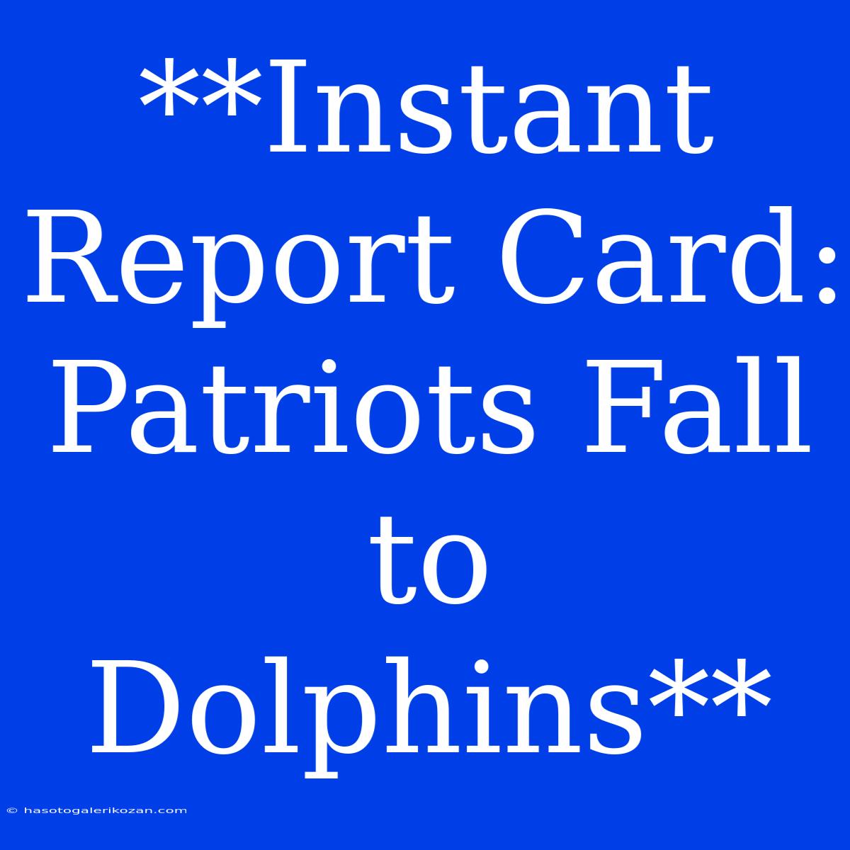 **Instant Report Card: Patriots Fall To Dolphins** 