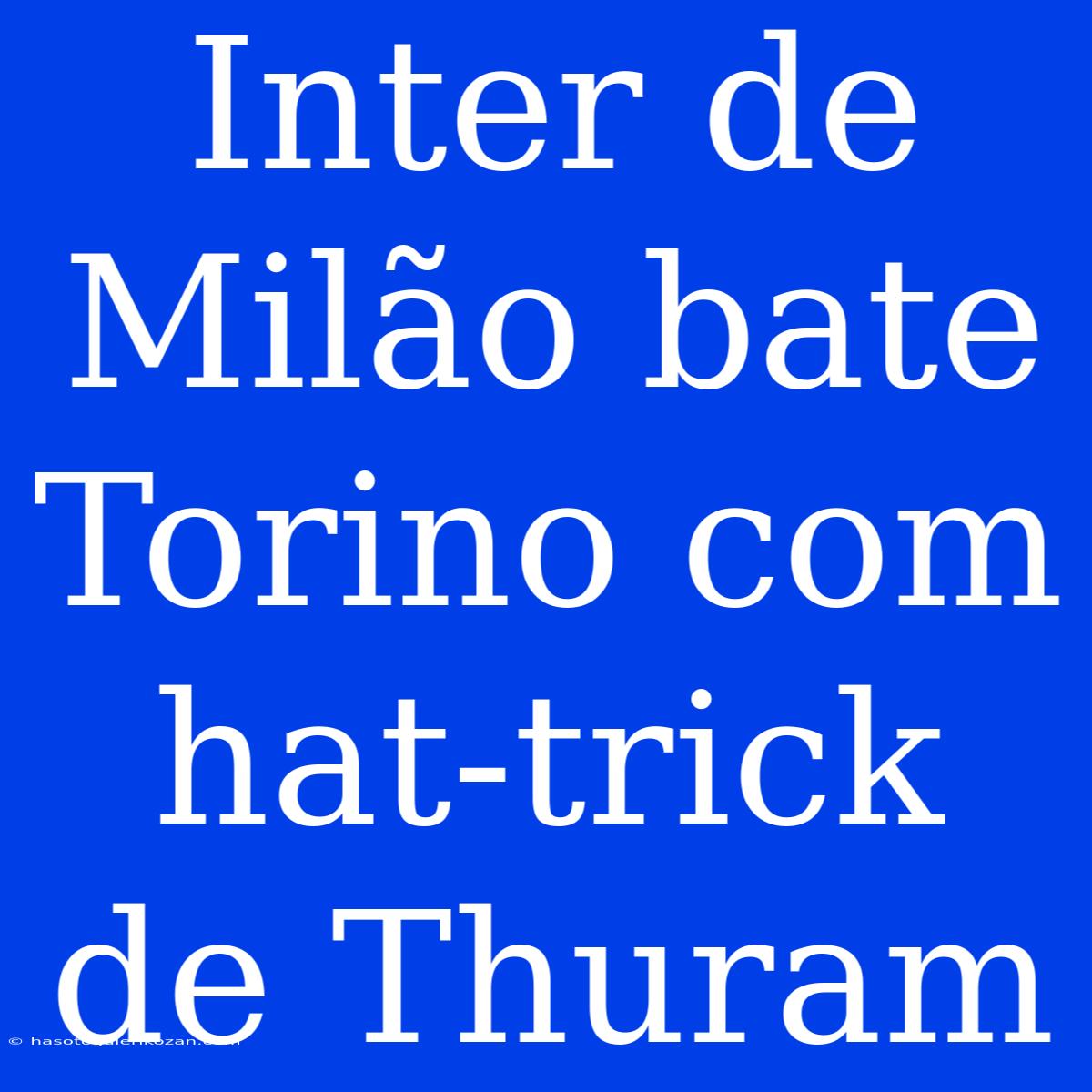 Inter De Milão Bate Torino Com Hat-trick De Thuram