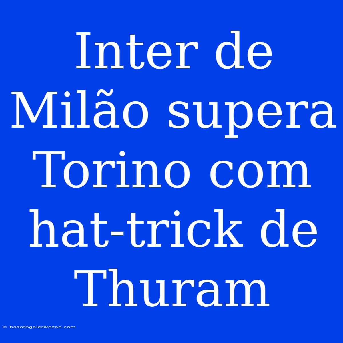 Inter De Milão Supera Torino Com Hat-trick De Thuram 