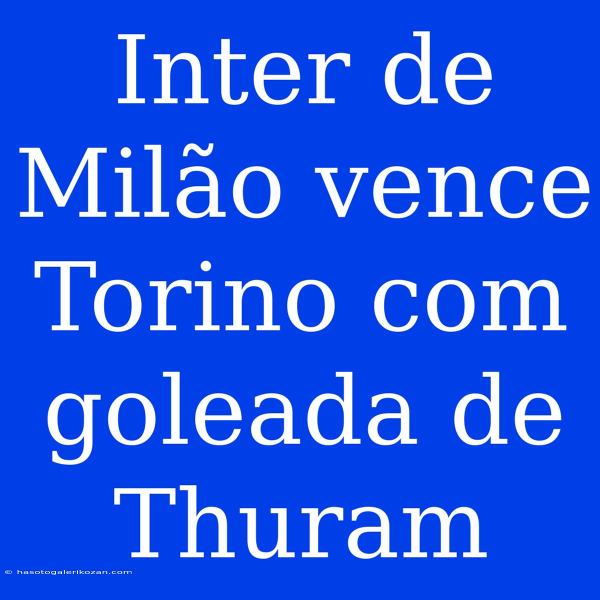 Inter De Milão Vence Torino Com Goleada De Thuram