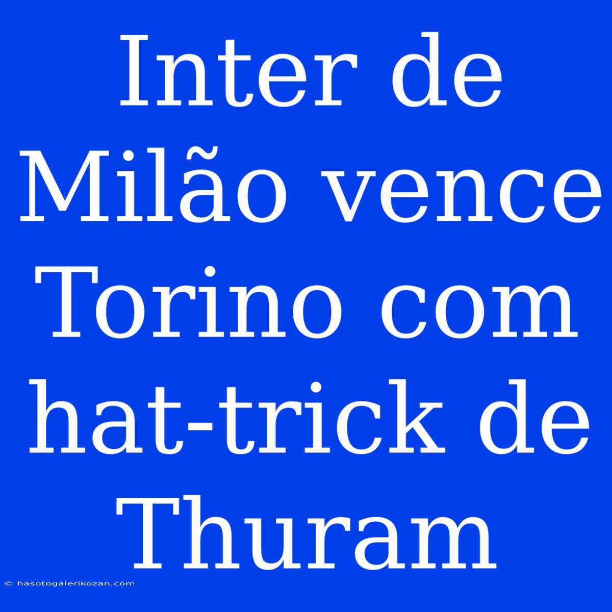 Inter De Milão Vence Torino Com Hat-trick De Thuram