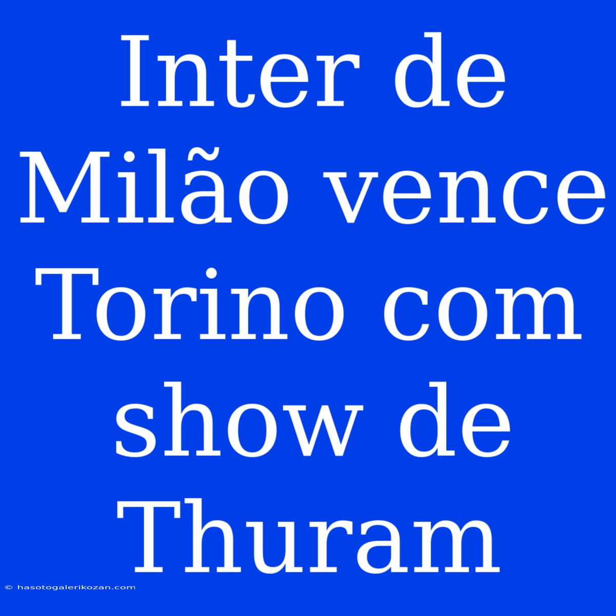 Inter De Milão Vence Torino Com Show De Thuram