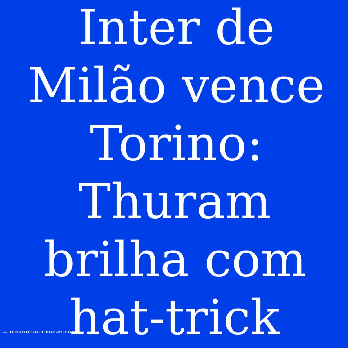 Inter De Milão Vence Torino: Thuram Brilha Com Hat-trick